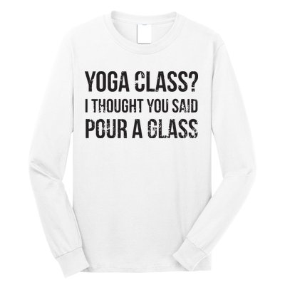 Yoga Class Pour A Glass Funny Wine Yoga Sayings Long Sleeve Shirt