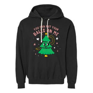 You Can Put Your Balls On Me Christmas Tree Garment-Dyed Fleece Hoodie