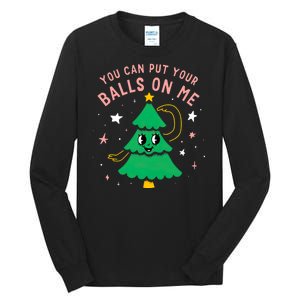 You Can Put Your Balls On Me Christmas Tree Tall Long Sleeve T-Shirt