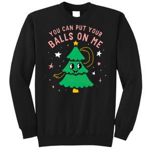 You Can Put Your Balls On Me Christmas Tree Tall Sweatshirt