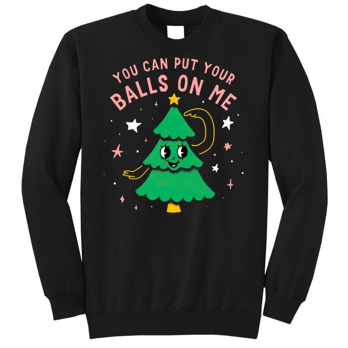 You Can Put Your Balls On Me Christmas Tree Tall Sweatshirt