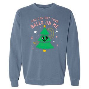 You Can Put Your Balls On Me Christmas Tree Garment-Dyed Sweatshirt