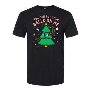 You Can Put Your Balls On Me Christmas Tree Softstyle CVC T-Shirt