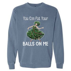 You Can Put Your Balls On Me Christmas Tree Garment-Dyed Sweatshirt