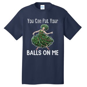 You Can Put Your Balls On Me Christmas Tree Tall T-Shirt