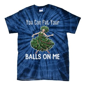 You Can Put Your Balls On Me Christmas Tree Tie-Dye T-Shirt