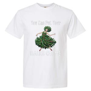 You Can Put Your Balls On Me Christmas Tree Garment-Dyed Heavyweight T-Shirt