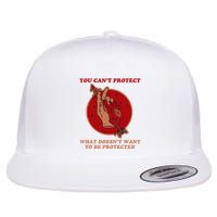 You CanT Protect What DoesnT Want To Be Protected Flat Bill Trucker Hat