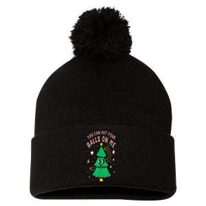 You Can Put Your Balls On Me Chrismast 2024 Pom Pom 12in Knit Beanie