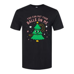 You Can Put Your Balls On Me Christmas Tree Softstyle CVC T-Shirt