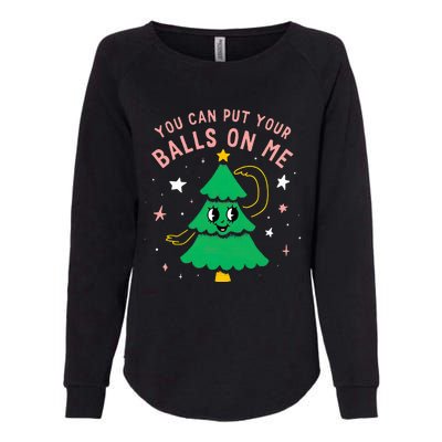 You Can Put Your Balls On Me Christmas Tree Womens California Wash Sweatshirt