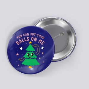 You Can Put Your Balls On Me Christmas Tree Button