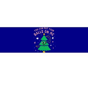 You Can Put Your Balls On Me Christmas Tree Bumper Sticker