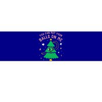 You Can Put Your Balls On Me Christmas Tree Bumper Sticker