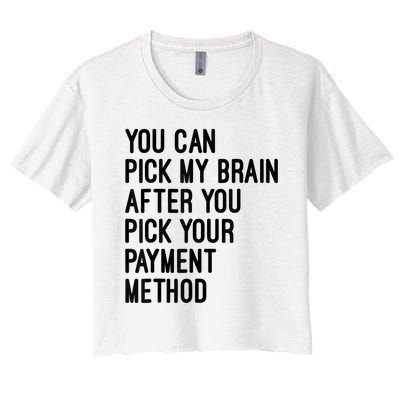 You Can Pick My Brain After You Pick Your Payment Method Women's Crop Top Tee