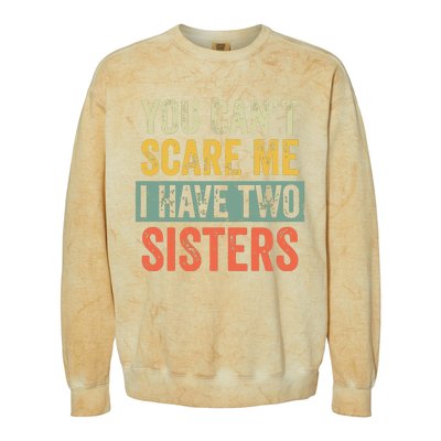 You Cant Scare Me I Have Two Sisters Funny Brothers Gift Colorblast Crewneck Sweatshirt