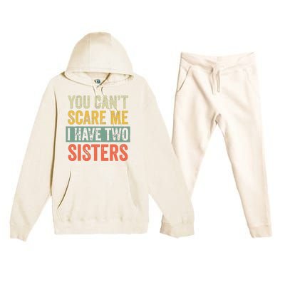 You Cant Scare Me I Have Two Sisters Funny Brothers Gift Premium Hooded Sweatsuit Set