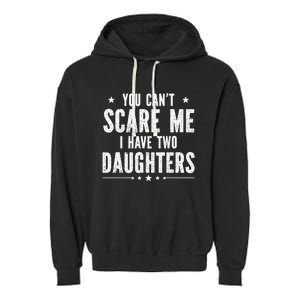 You can't scare me I have two daughters Garment-Dyed Fleece Hoodie