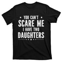 You can't scare me I have two daughters T-Shirt