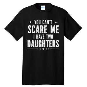 You can't scare me I have two daughters Tall T-Shirt