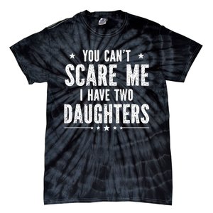 You can't scare me I have two daughters Tie-Dye T-Shirt