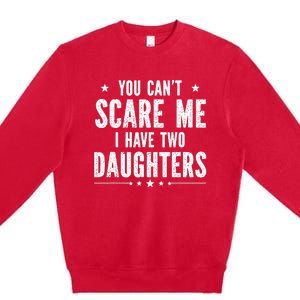 You can't scare me I have two daughters Premium Crewneck Sweatshirt