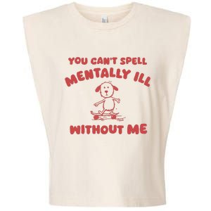 You CanT Spell Mentally Ill Without Me Garment-Dyed Women's Muscle Tee