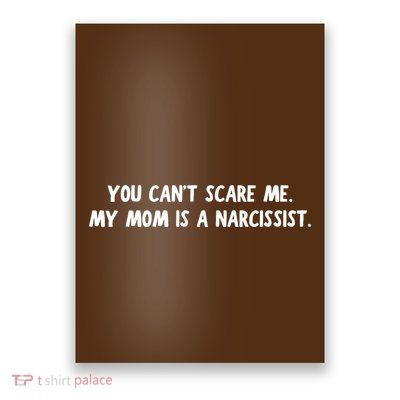 You Cant Scare Me My Mom Is A Narcissist Poster