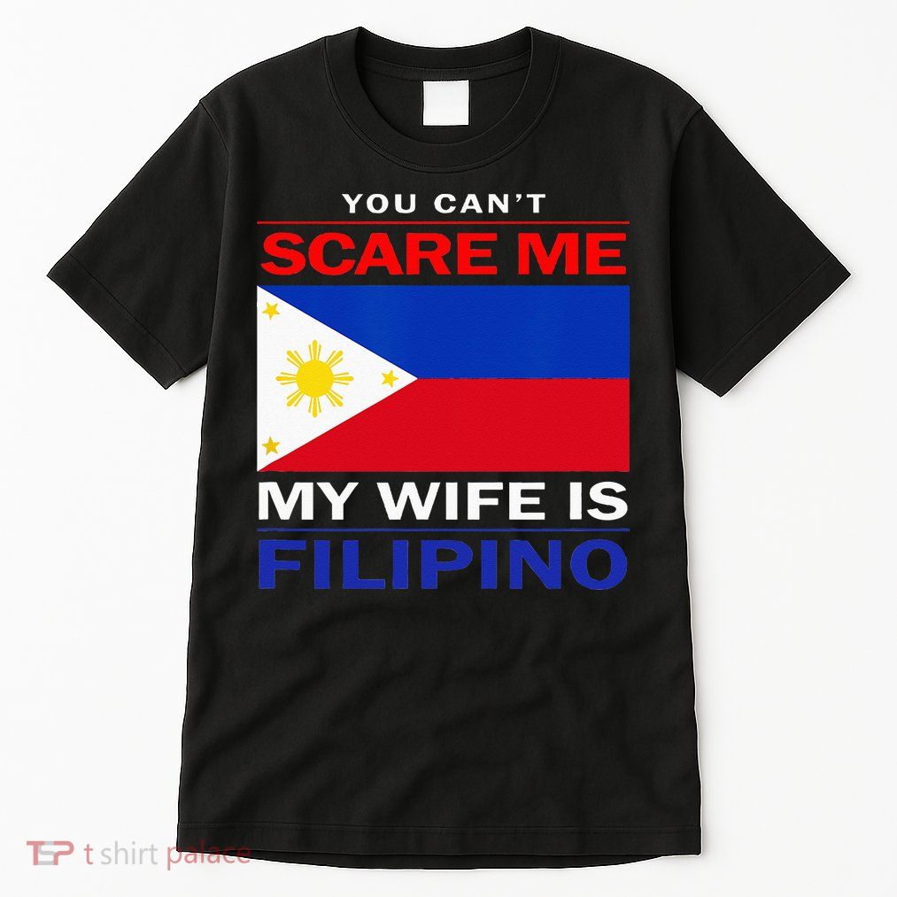 You Cant Scare Me My Wife Is Filipino Funny Husbands Tall T-Shirt