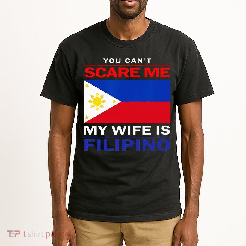 You Cant Scare Me My Wife Is Filipino Funny Husbands Tall T-Shirt