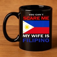 You Cant Scare Me My Wife Is Filipino Funny Husbands 11oz C Handle Ceramic Mug