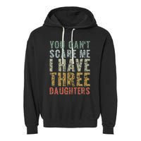 You Can't Scare Me I Have Three Daughters Dad Father Day Garment-Dyed Fleece Hoodie