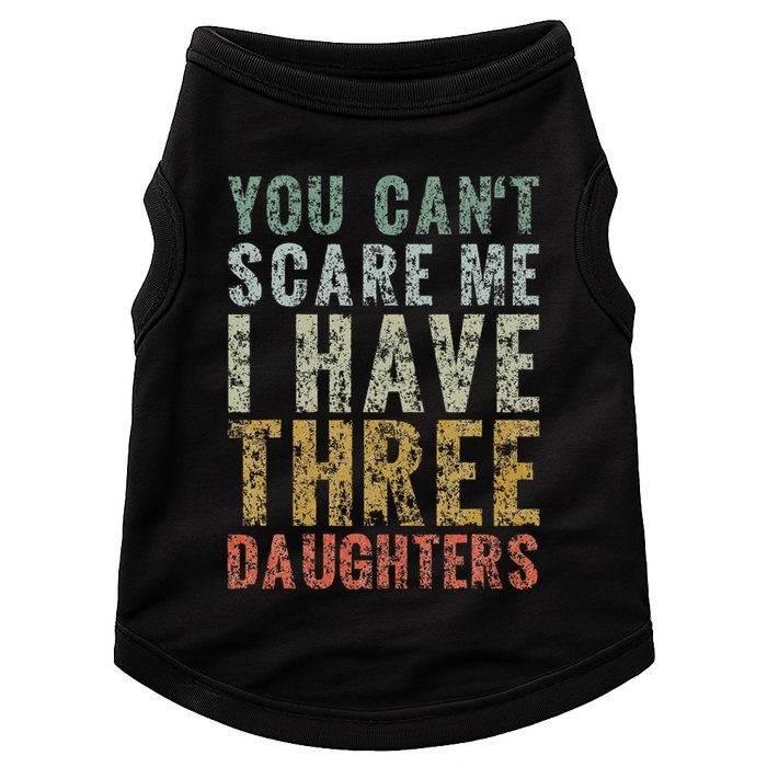 You Can't Scare Me I Have Three Daughters Dad Father Day Doggie Tank