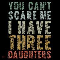 You Can't Scare Me I Have Three Daughters Dad Father Day Flexfit Unipanel Trucker Cap