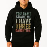 You Can't Scare Me I Have Three Daughters Dad Father Day Hoodie