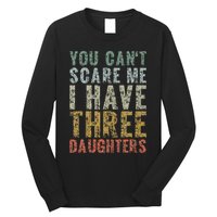You Can't Scare Me I Have Three Daughters Dad Father Day Long Sleeve Shirt