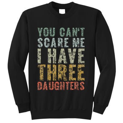 You Can't Scare Me I Have Three Daughters Dad Father Day Sweatshirt