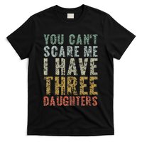 You Can't Scare Me I Have Three Daughters Dad Father Day T-Shirt