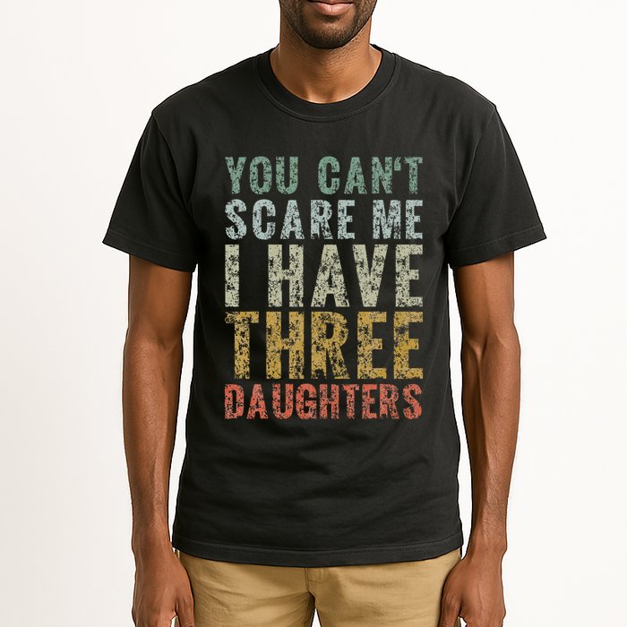 You Can't Scare Me I Have Three Daughters Dad Father Day Tall T-Shirt