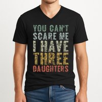You Can't Scare Me I Have Three Daughters Dad Father Day V-Neck T-Shirt