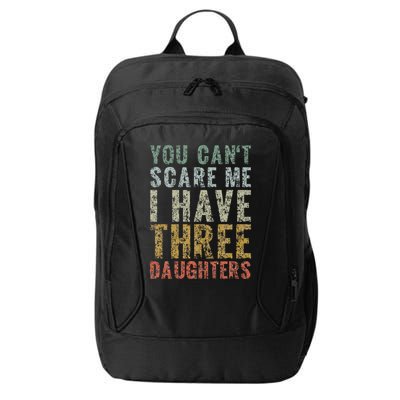 You Can't Scare Me I Have Three Daughters Dad Father Day City Backpack