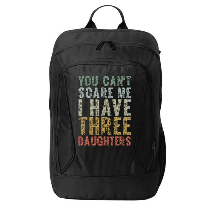 You Can't Scare Me I Have Three Daughters Dad Father Day City Backpack