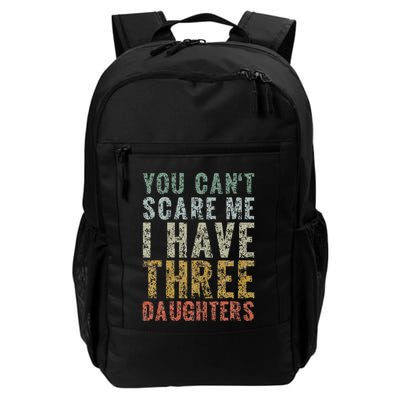 You Can't Scare Me I Have Three Daughters Dad Father Day Backpack