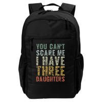 You Can't Scare Me I Have Three Daughters Dad Father Day Backpack