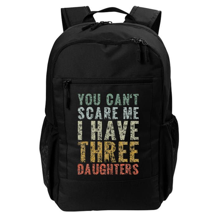 You Can't Scare Me I Have Three Daughters Dad Father Day Backpack