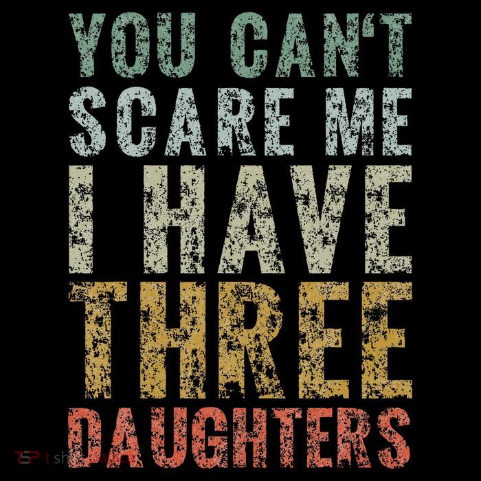 You Can't Scare Me I Have Three Daughters Dad Father Day Bucket Hat