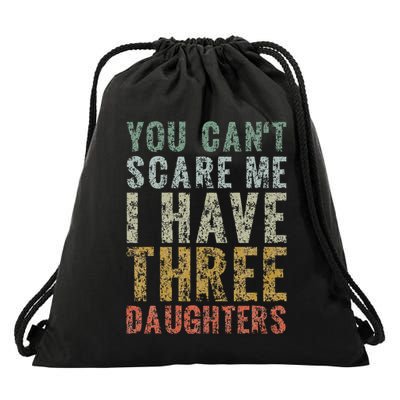 You Can't Scare Me I Have Three Daughters Dad Father Day Drawstring Bag