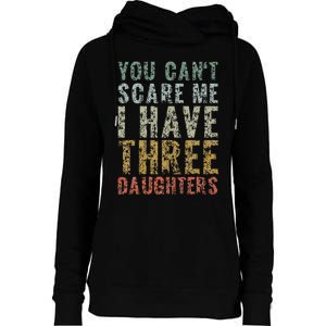 You Can't Scare Me I Have Three Daughters Dad Father Day Womens Funnel Neck Pullover Hood