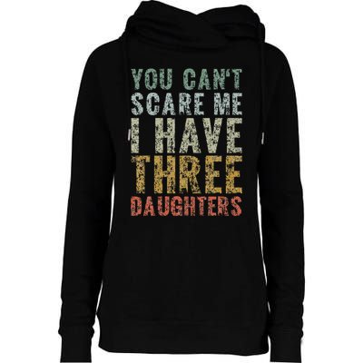You Can't Scare Me I Have Three Daughters Dad Father Day Womens Funnel Neck Pullover Hood