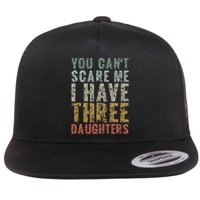 You Can't Scare Me I Have Three Daughters Dad Father Day Flatbill Hat